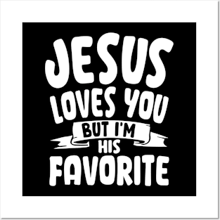 Jesus Loves You But I'm His Favorite Posters and Art